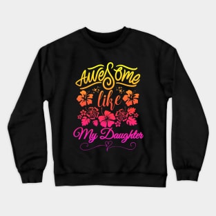 awesome like my daughter Crewneck Sweatshirt